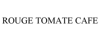 ROUGE TOMATE CAFE