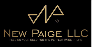 NP NEW PAIGE LLC FEEDING YOUR SEED FOR THE PERFECT PAIGE IN LIFE