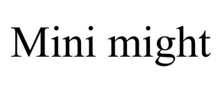 MINI MIGHT