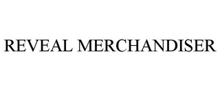 REVEAL MERCHANDISER