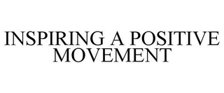 INSPIRING A POSITIVE MOVEMENT