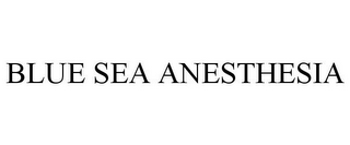 BLUE SEA ANESTHESIA