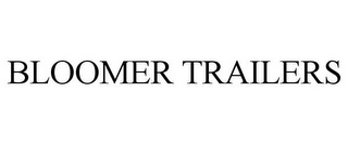 BLOOMER TRAILERS