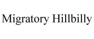 MIGRATORY HILLBILLY