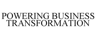 POWERING BUSINESS TRANSFORMATION