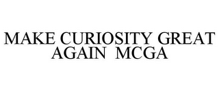 MAKE CURIOSITY GREAT AGAIN MCGA