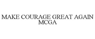 MAKE COURAGE GREAT AGAIN MCGA