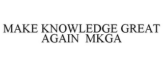 MAKE KNOWLEDGE GREAT AGAIN MKGA