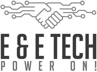 E & E TECH POWER ON!