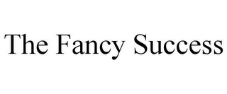 THE FANCY SUCCESS