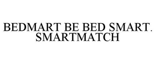 BEDMART BE BED SMART. SMARTMATCH