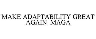 MAKE ADAPTABILITY GREAT AGAIN MAGA