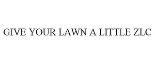 GIVE YOUR LAWN A LITTLE ZLC