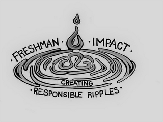 FRESHMAN IMPACT CREATING RESPONSIBLE RIPPLES