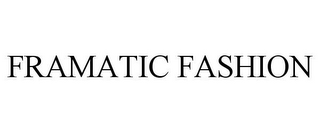FRAMATIC FASHION