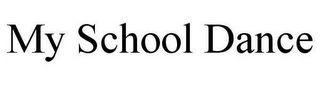 MY SCHOOL DANCE