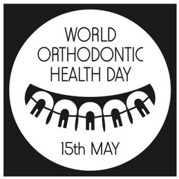 WORLD ORTHODONTIC HEALTH DAY 15TH MAY