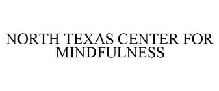 NORTH TEXAS CENTER FOR MINDFULNESS