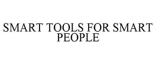 SMART TOOLS FOR SMART PEOPLE