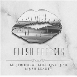 ELUSH EFFECTS BE STRONG.BE BOLD.LIVE LUSH ELUSH BEAUTY