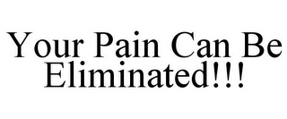 YOUR PAIN CAN BE ELIMINATED!!!