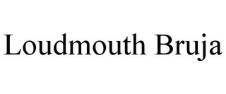 LOUDMOUTH BRUJA