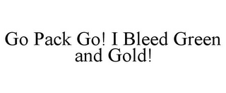 GO PACK GO! I BLEED GREEN AND GOLD!