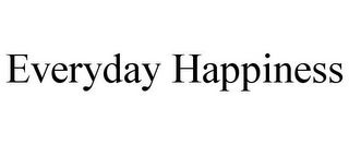 EVERYDAY HAPPINESS