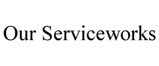 OUR SERVICEWORKS