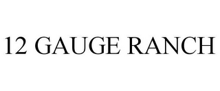 12 GAUGE RANCH