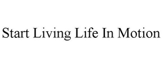 START LIVING LIFE IN MOTION