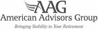 AAG AMERICAN ADVISORS GROUP BRINGING STABILITY TO YOUR RETIREMENT