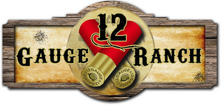12 GAUGE RANCH 12 GAUGE 12 GAUGE