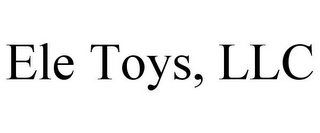 ELE TOYS, LLC