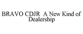 BRAVO CDJR A NEW KIND OF DEALERSHIP