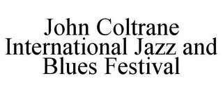 JOHN COLTRANE INTERNATIONAL JAZZ AND BLUES FESTIVAL