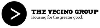 THE VECINO GROUP HOUSING FOR THE GREATER GOOD.