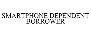 SMARTPHONE DEPENDENT BORROWER