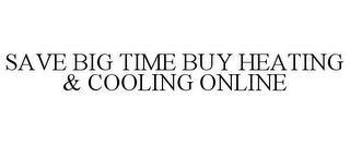 SAVE BIG TIME BUY HEATING & COOLING ONLINE