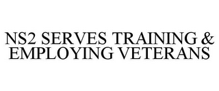 NS2 SERVES TRAINING & EMPLOYING VETERANS