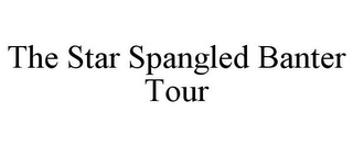 THE STAR SPANGLED BANTER TOUR