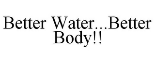 BETTER WATER...BETTER BODY!!