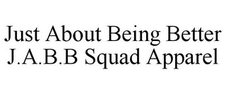 JUST ABOUT BEING BETTER J.A.B.B SQUAD APPAREL