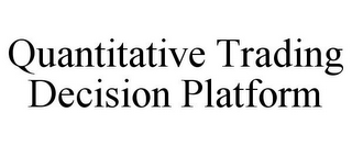 QUANTITATIVE TRADING DECISION PLATFORM
