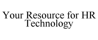 YOUR RESOURCE FOR HR TECHNOLOGY