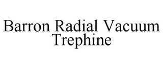 BARRON RADIAL VACUUM TREPHINE