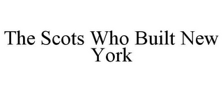 THE SCOTS WHO BUILT NEW YORK