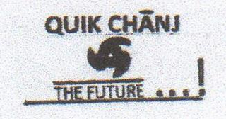 QUIK CHANJ THE FUTURE ...!