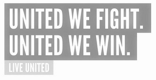 UNITED WE FIGHT. UNITED WE WIN. LIVE UNITED