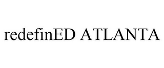 REDEFINED ATLANTA